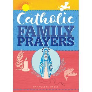 Catholic Family Prayers -- Paraclete Press